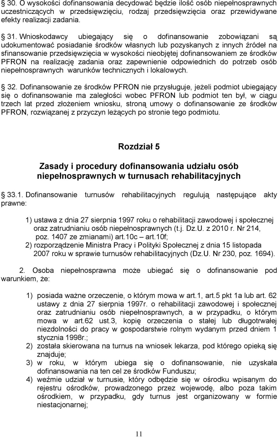 dofinansowaniem ze środków PFRON na realizację zadania oraz zapewnienie odpowiednich do potrzeb osób niepełnosprawnych warunków technicznych i lokalowych. 32.