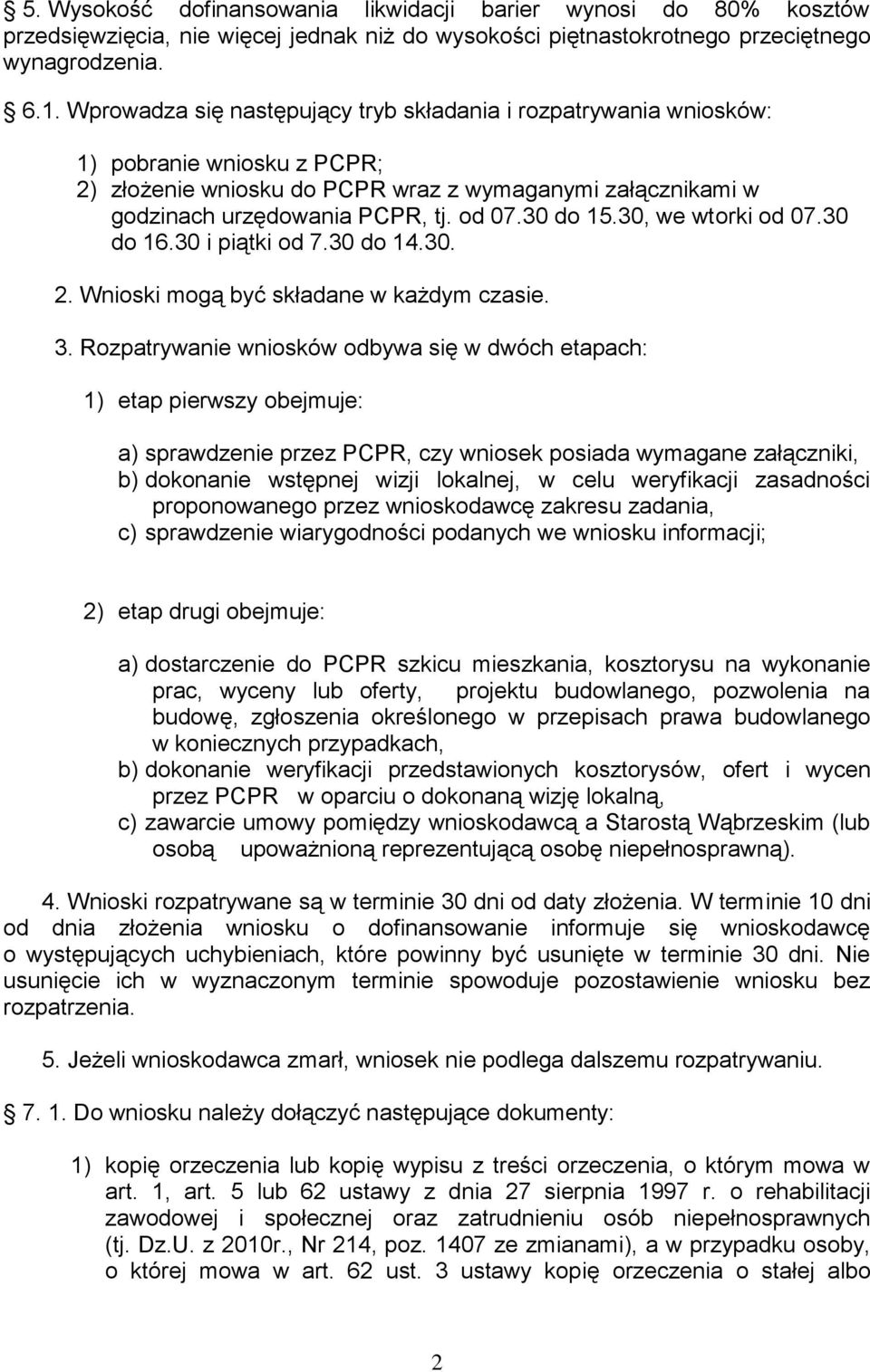 30 do 15.30, we wtorki od 07.30 do 16.30 i piątki od 7.30 do 14.30. 2. Wnioski mogą być składane w każdym czasie. 3.