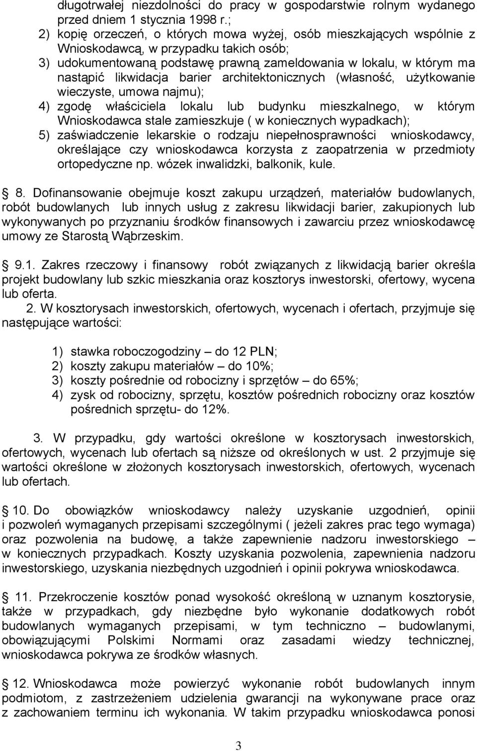 likwidacja barier architektonicznych (własność, użytkowanie wieczyste, umowa najmu); 4) zgodę właściciela lokalu lub budynku mieszkalnego, w którym Wnioskodawca stale zamieszkuje ( w koniecznych