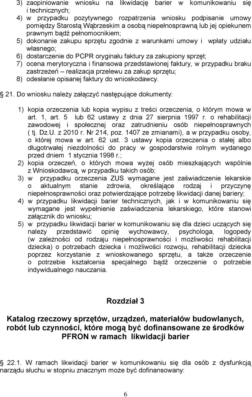 merytoryczna i finansowa przedstawionej faktury, w przypadku braku zastrzeżeń realizacja przelewu za zakup sprzętu; 8) odesłanie opisanej faktury do wnioskodawcy. 21.