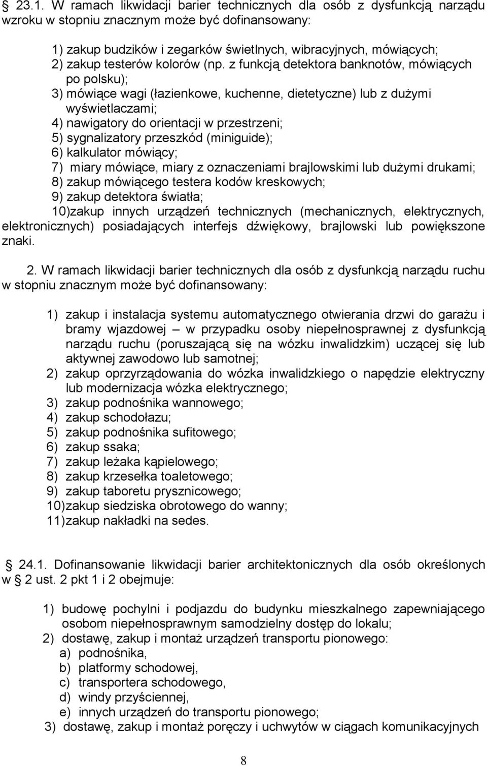 z funkcją detektora banknotów, mówiących po polsku); 3) mówiące wagi (łazienkowe, kuchenne, dietetyczne) lub z dużymi wyświetlaczami; 4) nawigatory do orientacji w przestrzeni; 5) sygnalizatory