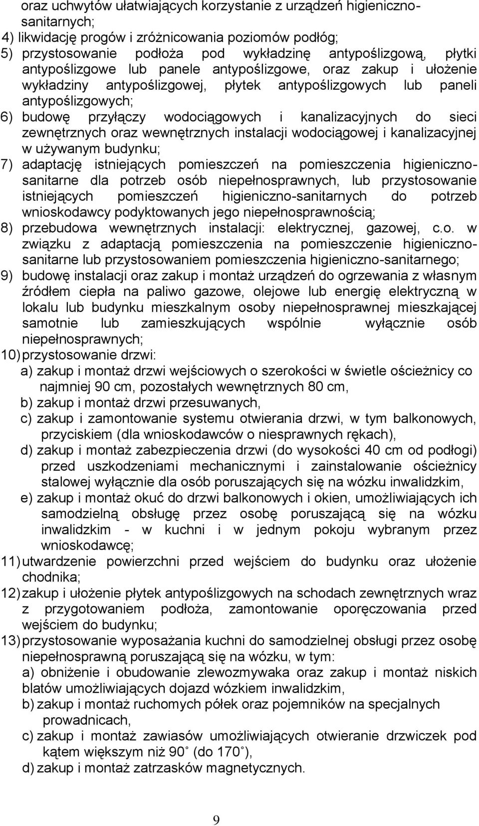 sieci zewnętrznych oraz wewnętrznych instalacji wodociągowej i kanalizacyjnej w używanym budynku; 7) adaptację istniejących pomieszczeń na pomieszczenia higienicznosanitarne dla potrzeb osób