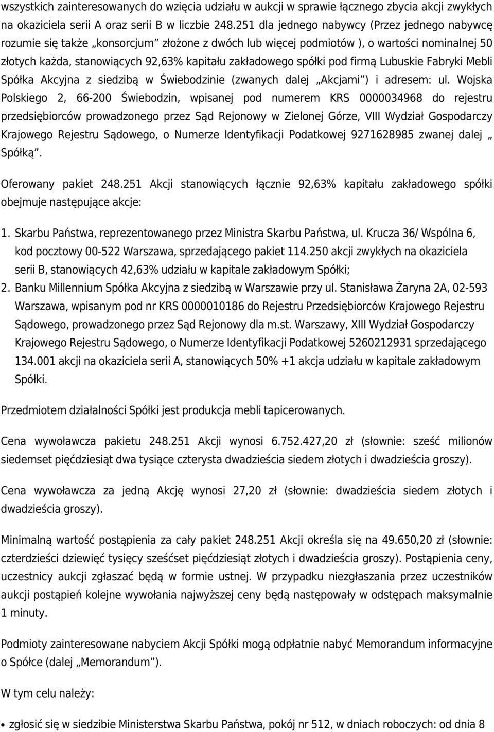 spółki pod firmą Lubuskie Fabryki Mebli Spółka Akcyjna z siedzibą w Świebodzinie (zwanych dalej Akcjami ) i adresem: ul.