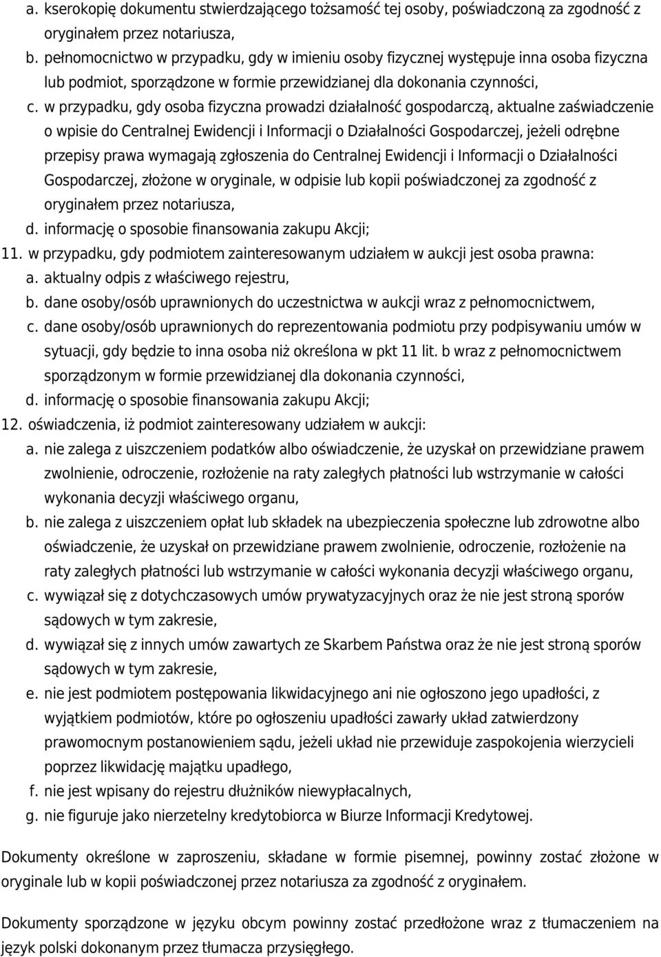 w przypadku, gdy osoba fizyczna prowadzi działalność gospodarczą, aktualne zaświadczenie o wpisie do Centralnej Ewidencji i Informacji o Działalności Gospodarczej, jeżeli odrębne przepisy prawa