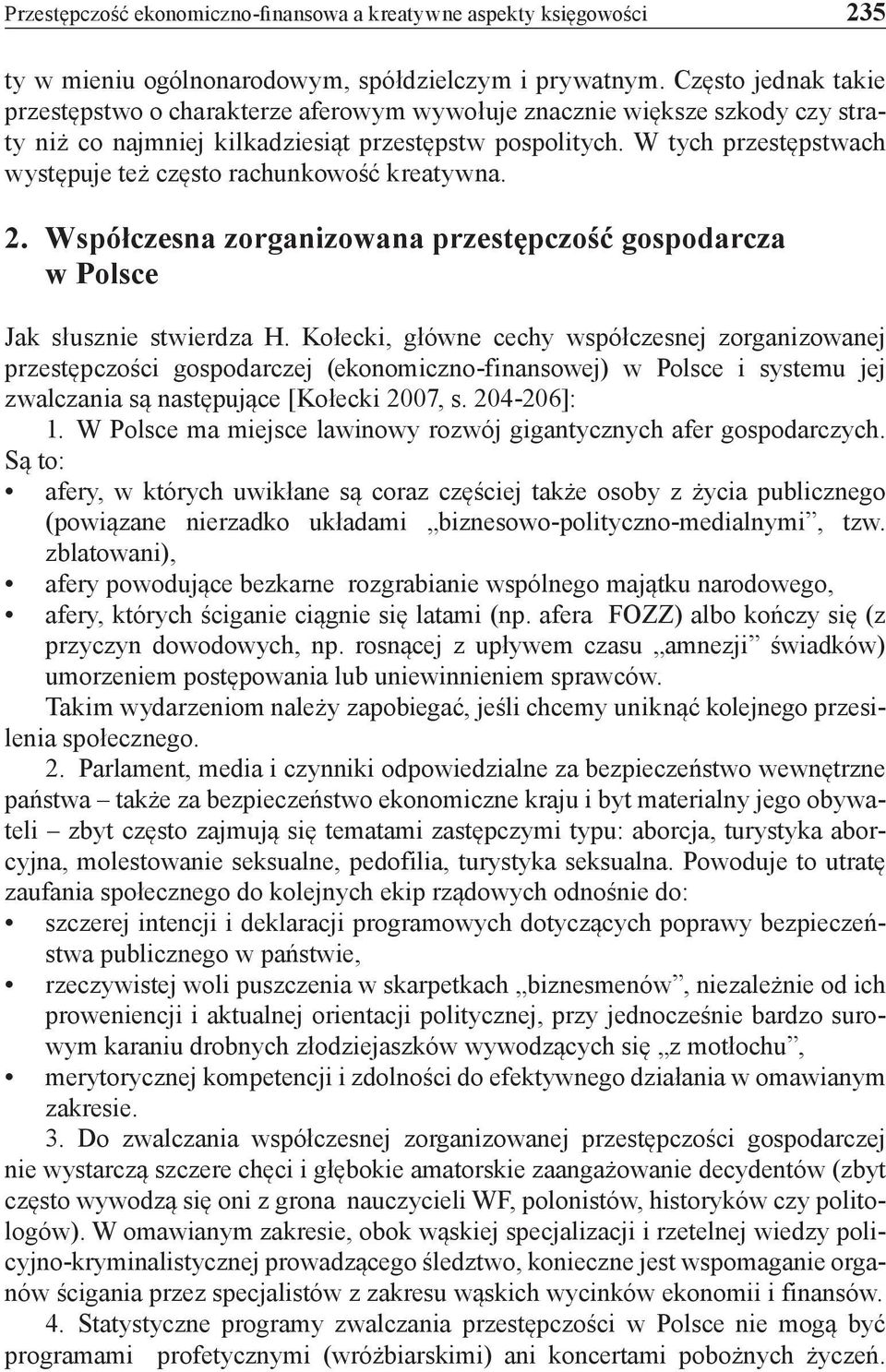 W tych przestępstwach występuje też często rachunkowość kreatywna. 2. Współczesna zorganizowana przestępczość gospodarcza w Polsce Jak słusznie stwierdza H.