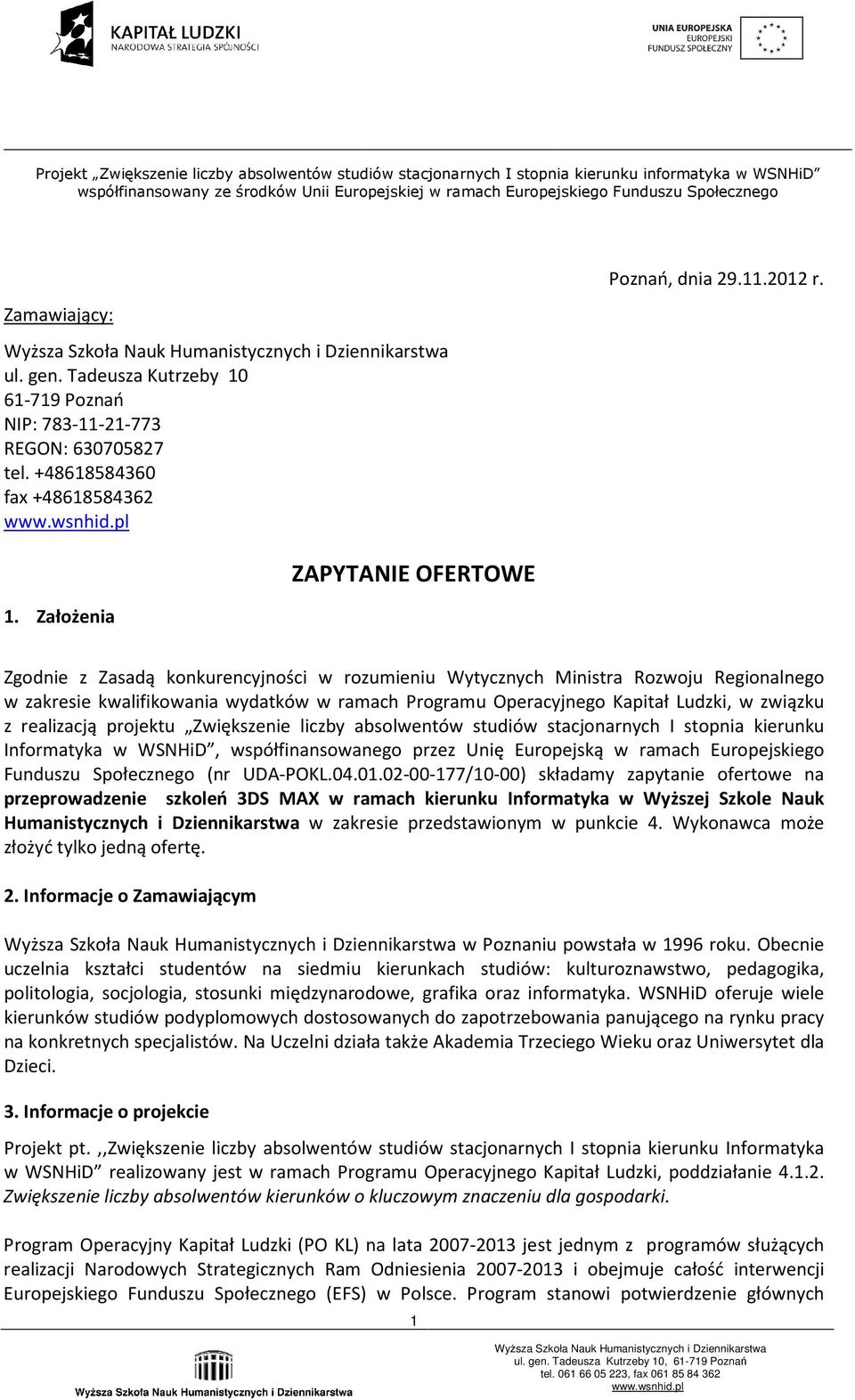 realizacją projektu Zwiększenie liczby absolwentów studiów stacjonarnych I stopnia kierunku Informatyka w WSNHiD, współfinansowanego przez Unię Europejską w ramach Europejskiego Funduszu Społecznego