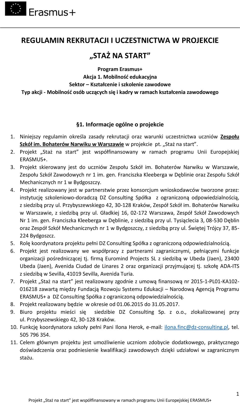Niniejszy regulamin określa zasady rekrutacji oraz warunki uczestnictwa uczniów Zespołu Szkół im. Bohaterów Narwiku w Warszawie w projekcie pt. Staż na start. 2.