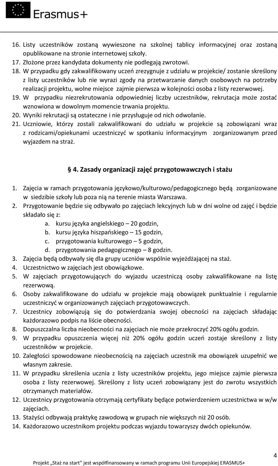 wolne miejsce zajmie pierwsza w kolejności osoba z listy rezerwowej. 19.