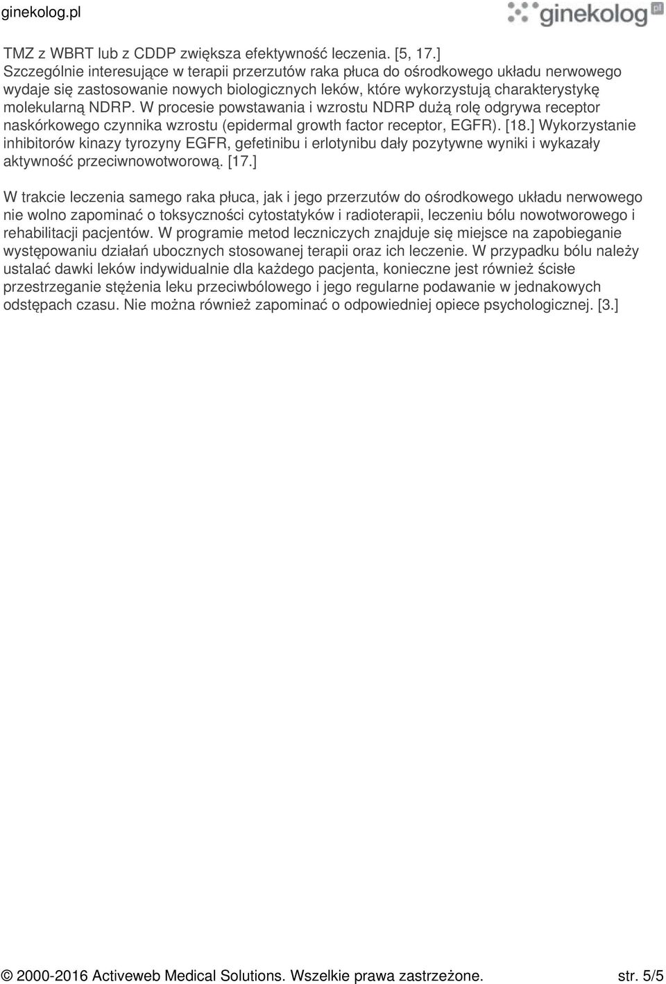 W procesie powstawania i wzrostu NDRP dużą rolę odgrywa receptor naskórkowego czynnika wzrostu (epidermal growth factor receptor, EGFR). [18.