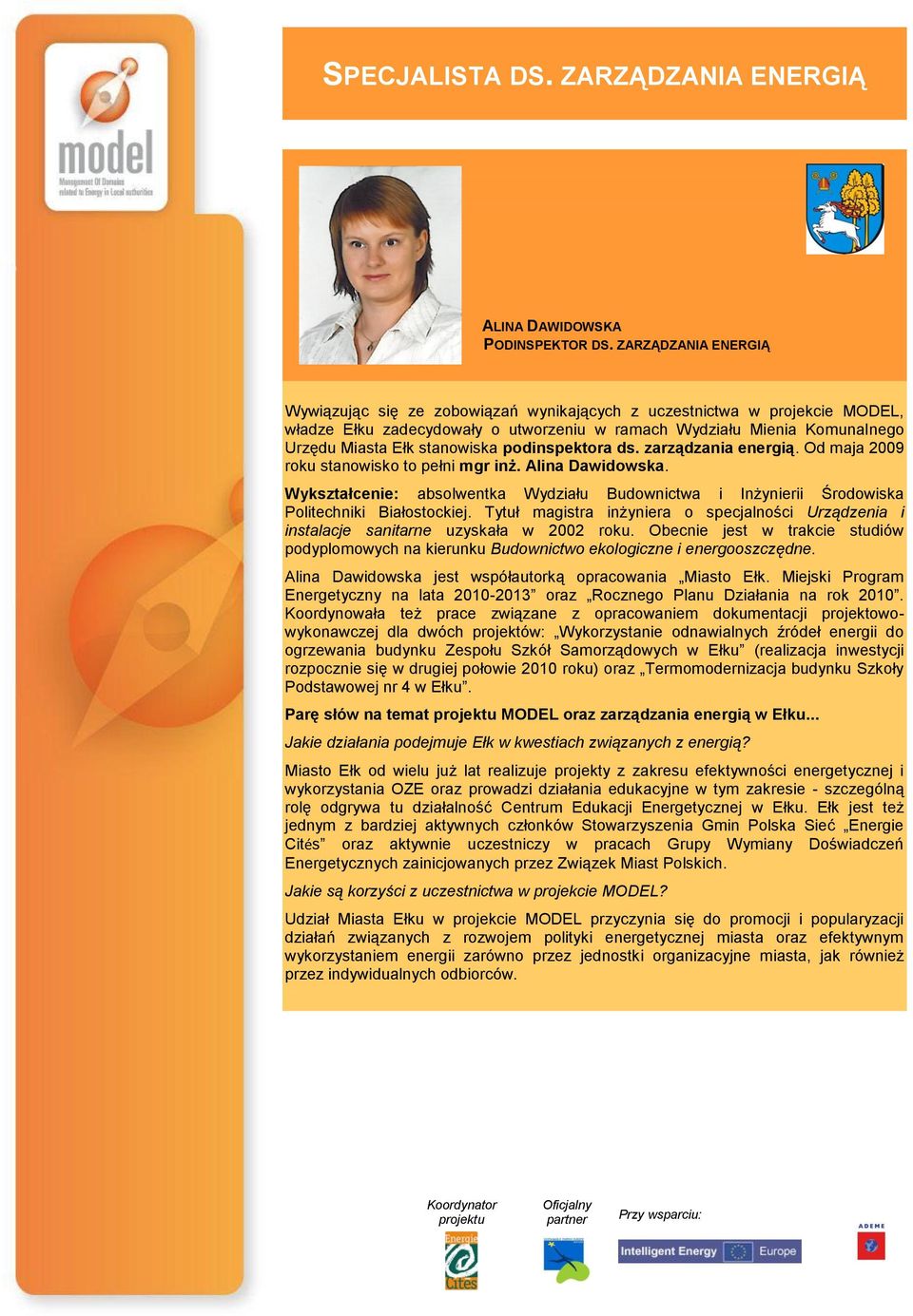 podinspektora ds. zarządzania energią. Od maja 2009 roku stanowisko to pełni mgr inż. Alina Dawidowska.