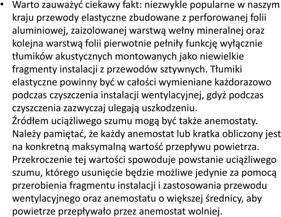 Tłumiki elastyczne powinny byd w całości wymieniane każdorazowo podczas czyszczenia instalacji wentylacyjnej, gdyż podczas czyszczenia zazwyczaj ulegają uszkodzeniu.