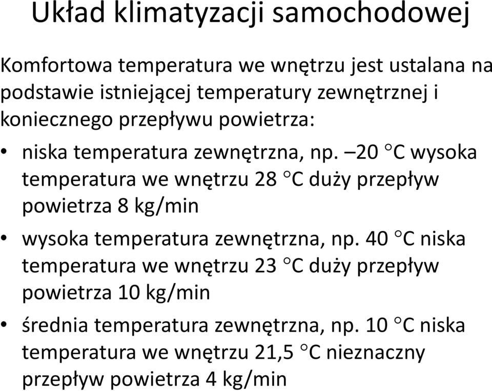 20 C wysoka temperatura we wnętrzu 28 C duży przepływ powietrza 8 kg/min wysoka temperatura zewnętrzna, np.