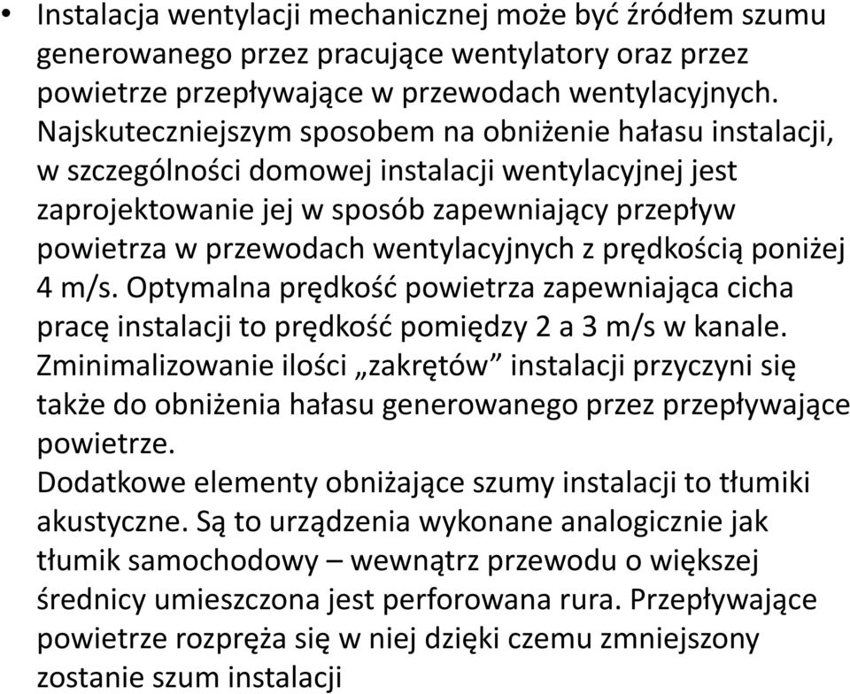 wentylacyjnych z prędkością poniżej 4 m/s. Optymalna prędkośd powietrza zapewniająca cicha pracę instalacji to prędkośd pomiędzy 2 a 3 m/s w kanale.