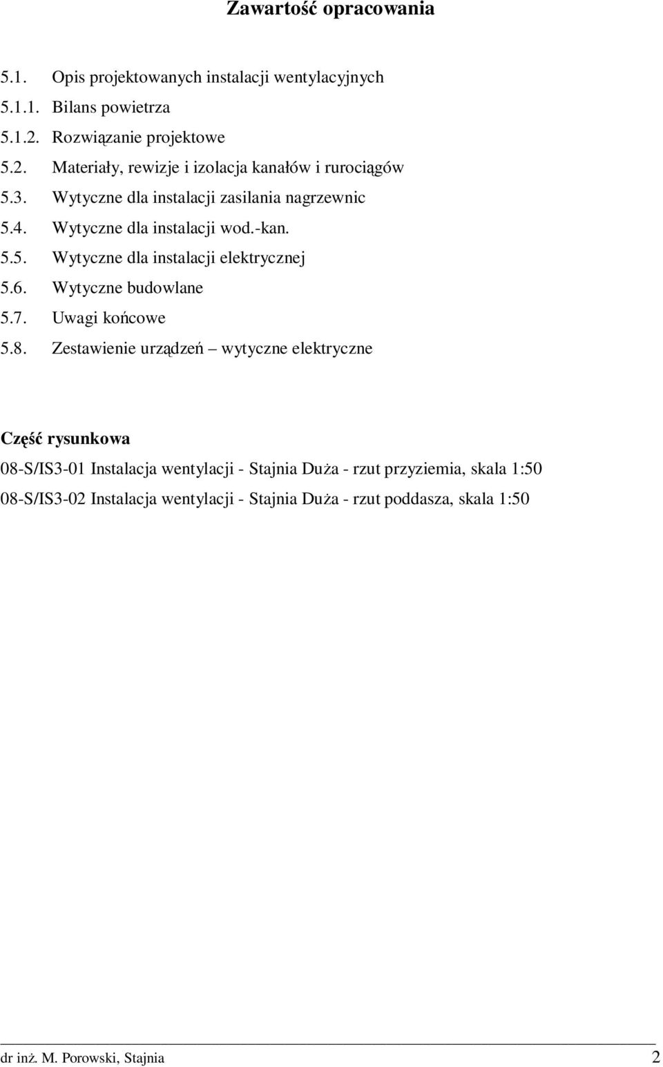 Wytyczne dla instalacji wod.-kan. 5.5. Wytyczne dla instalacji elektrycznej 5.6. Wytyczne budowlane 5.7. Uwagi końcowe 5.8.