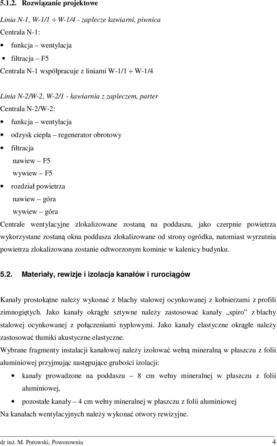 kawiarnia z zapleczem, parter Centrala N-2/W-2: funkcja wentylacja odzysk ciepła regenerator obrotowy filtracja nawiew F5 wywiew F5 rozdział powietrza nawiew góra wywiew góra Centrale wentylacyjne