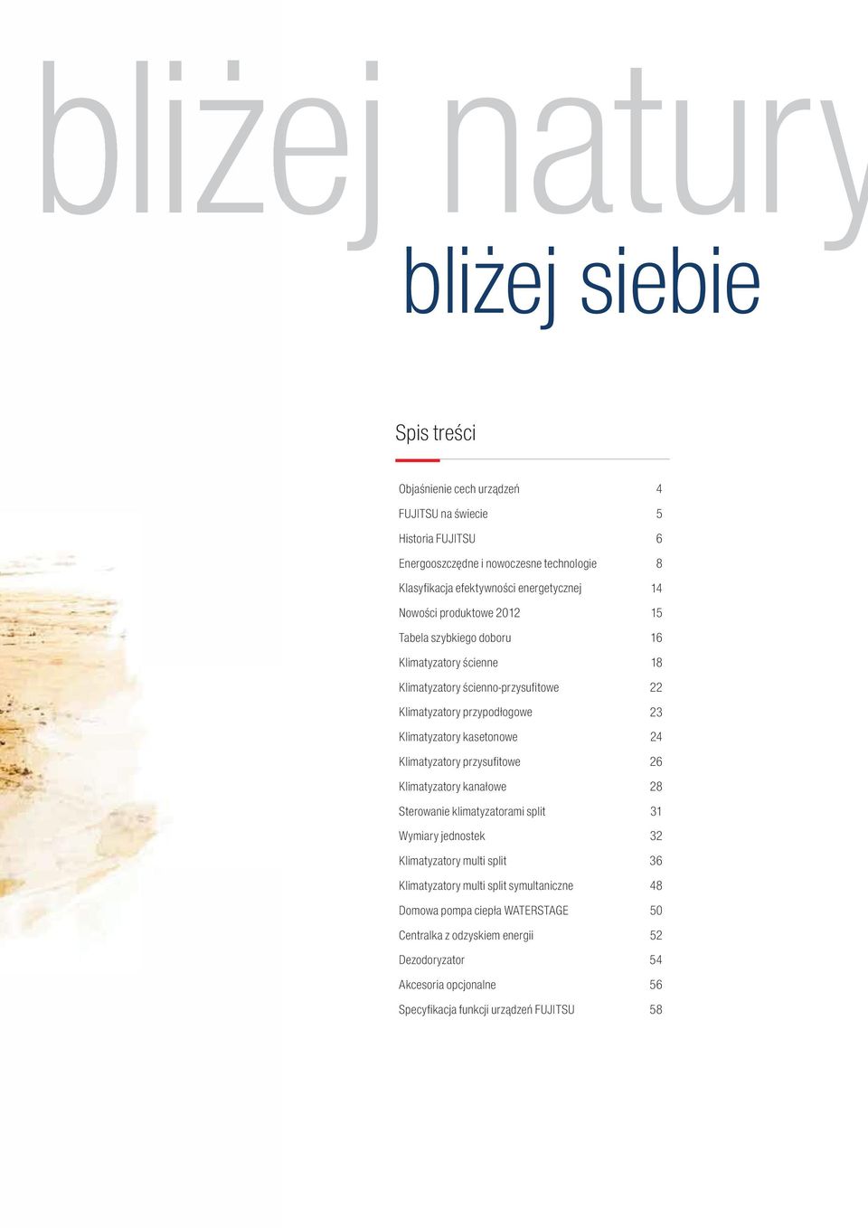 Klimatyzatory przysufitowe Klimatyzatory kanałowe Sterowanie klimatyzatorami split Wymiary jednostek Klimatyzatory multi split Klimatyzatory multi split symultaniczne Domowa