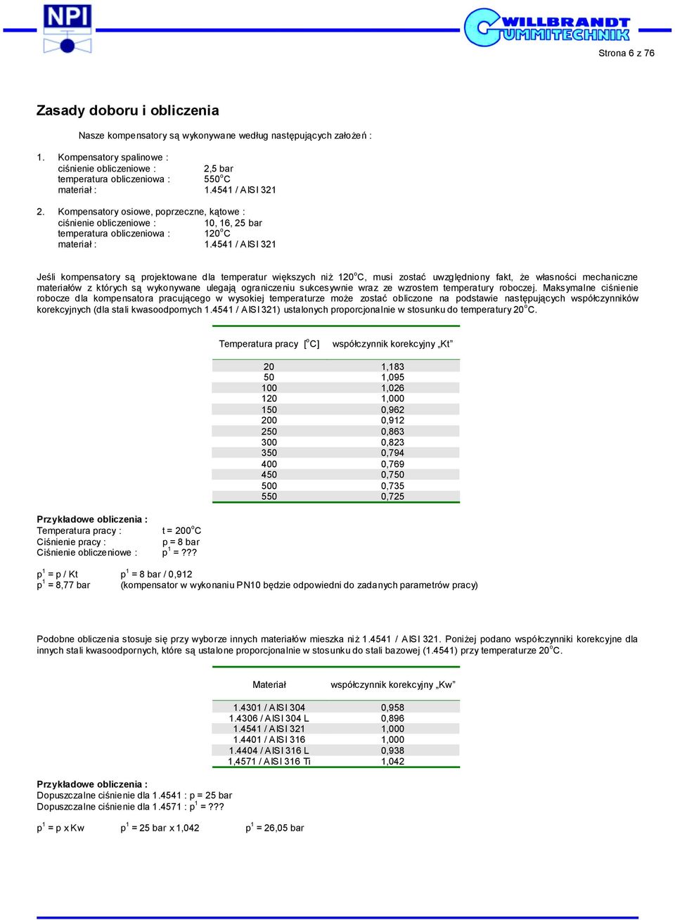 Kompensatory osiowe, poprzeczne, kątowe : ciśnienie obliczeniowe : 10, 16, 25 bar temperatura obliczeniowa : 120 o C materiał : 1.