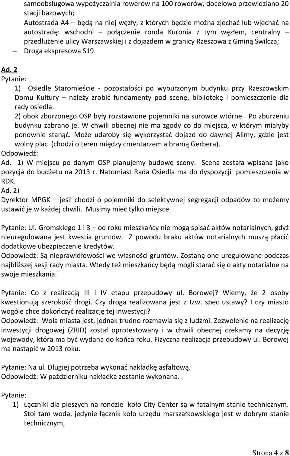 1) Osiedle Staromieście - pozostałości po wyburzonym budynku przy Rzeszowskim Domu Kultury należy zrobić fundamenty pod scenę, bibliotekę i pomieszczenie dla rady osiedla.