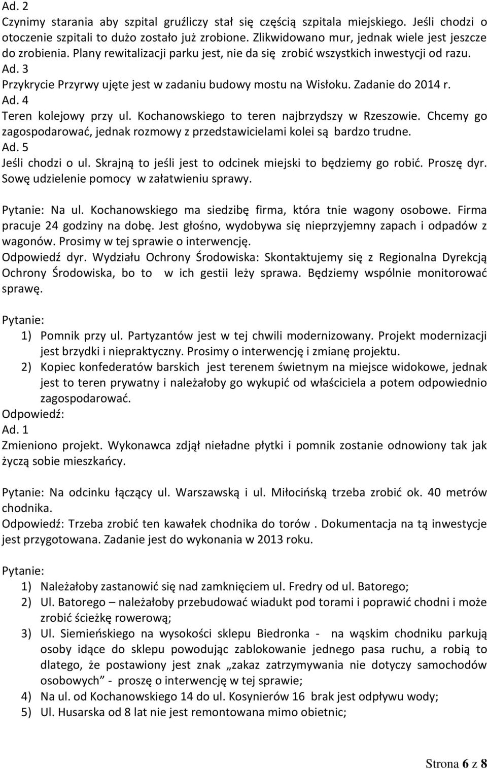 Kochanowskiego to teren najbrzydszy w Rzeszowie. Chcemy go zagospodarować, jednak rozmowy z przedstawicielami kolei są bardzo trudne. Ad. 5 Jeśli chodzi o ul.