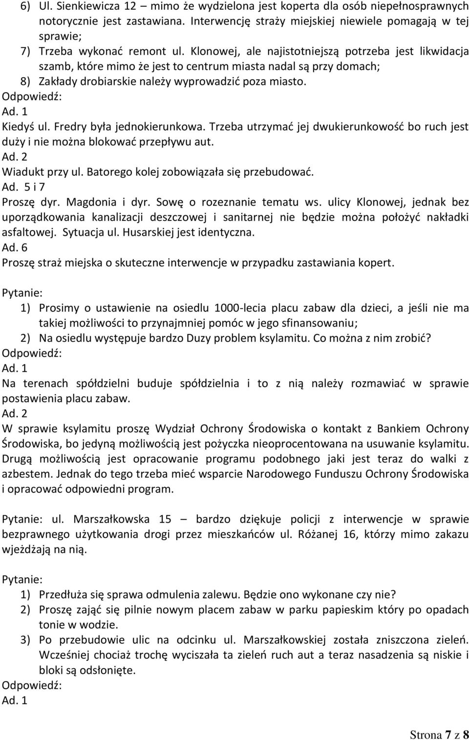 Klonowej, ale najistotniejszą potrzeba jest likwidacja szamb, które mimo że jest to centrum miasta nadal są przy domach; 8) Zakłady drobiarskie należy wyprowadzić poza miasto. Kiedyś ul.