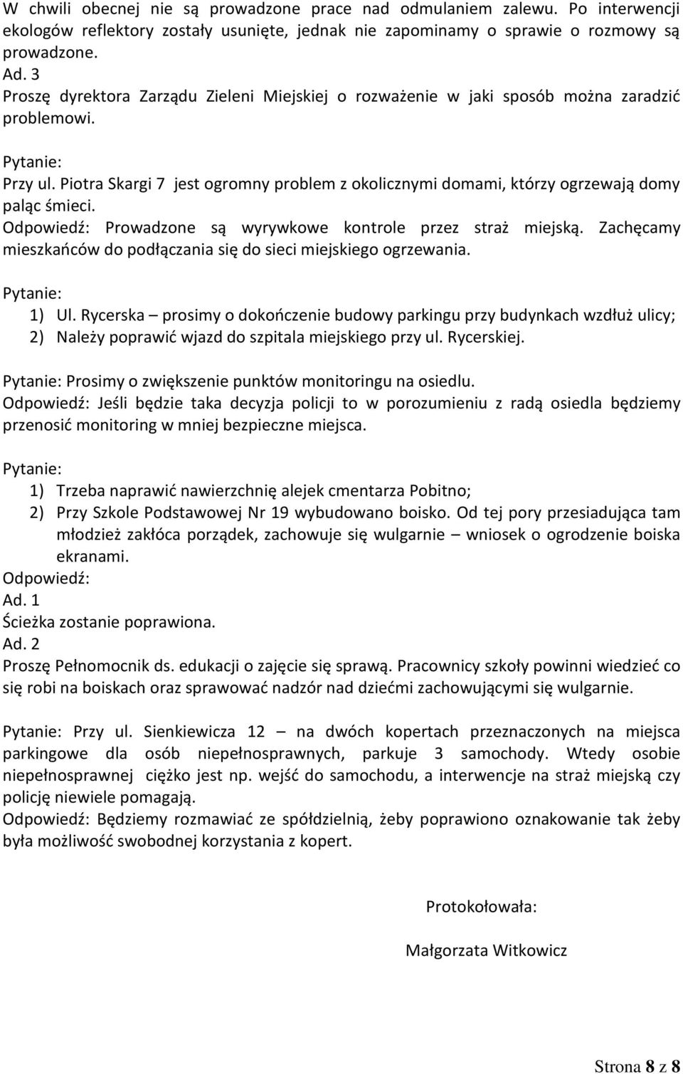 Piotra Skargi 7 jest ogromny problem z okolicznymi domami, którzy ogrzewają domy paląc śmieci. Prowadzone są wyrywkowe kontrole przez straż miejską.
