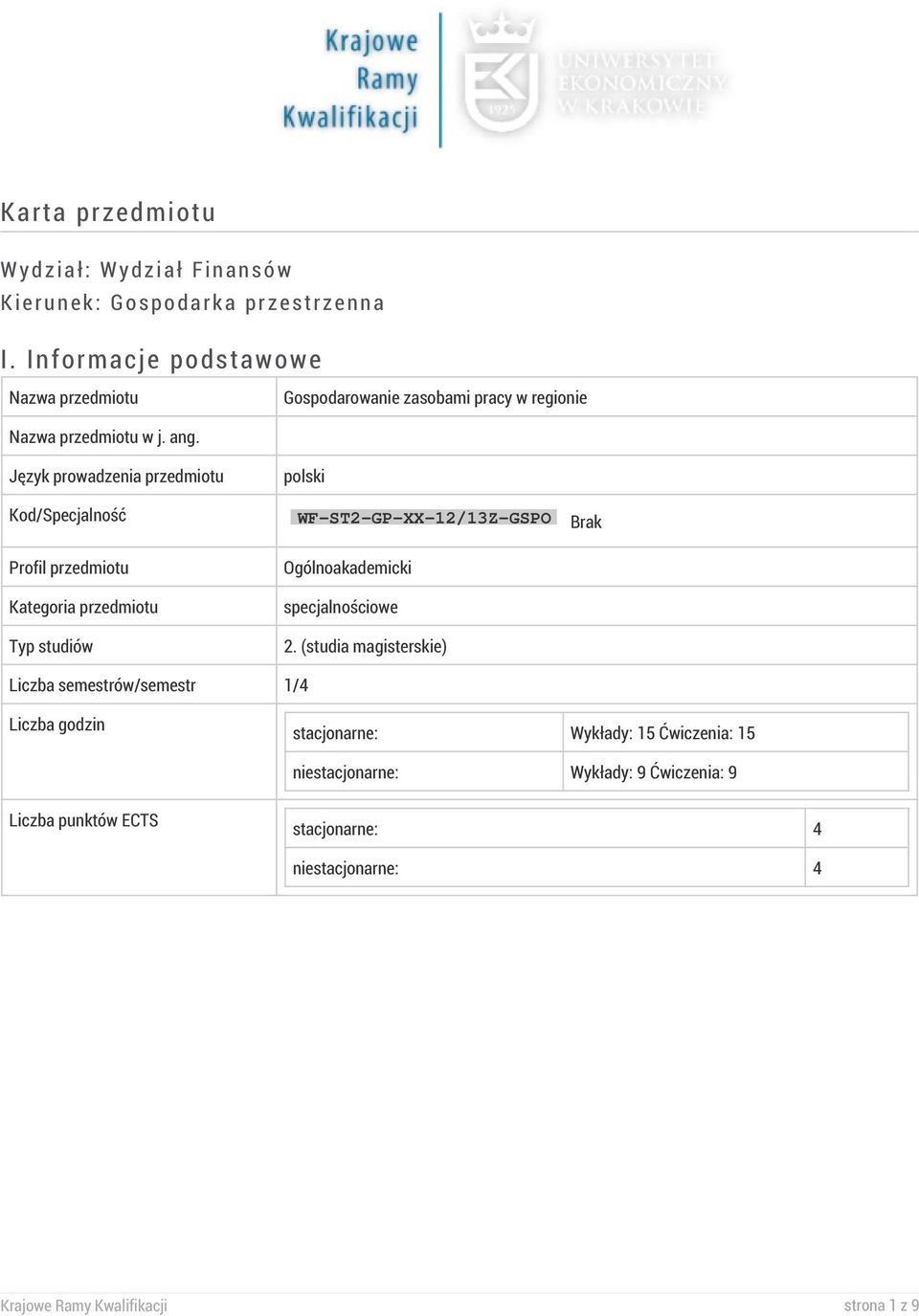 Język prowadzenia przedmiotu polski Kod/Specjalność WF-ST2-GP-XX-12/13Z-GSPO Brak Profil przedmiotu Kategoria przedmiotu Typ studiów
