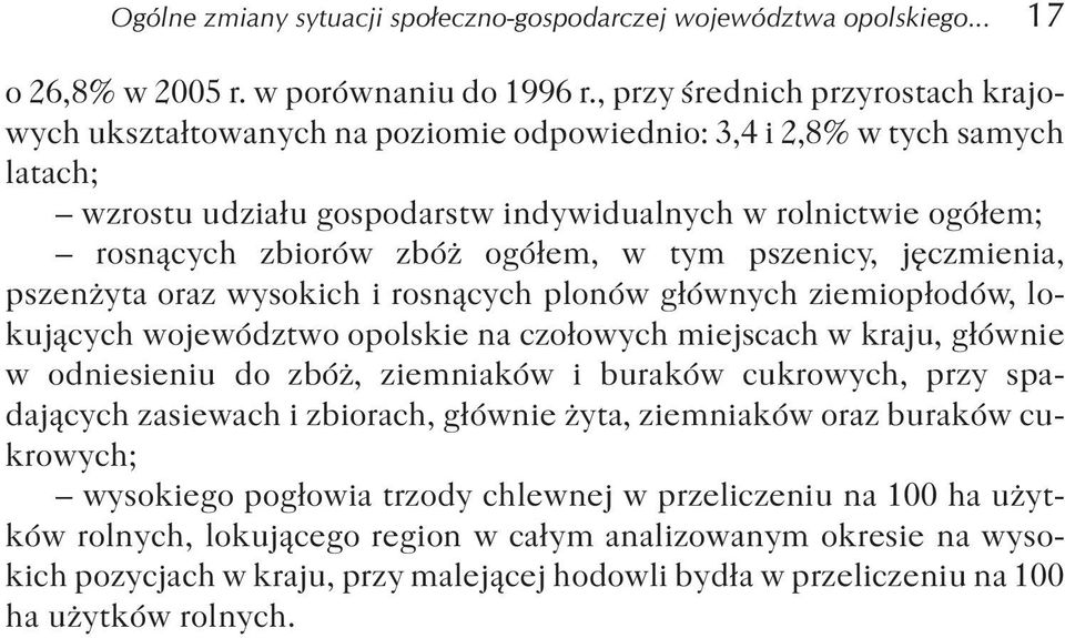 ogó³em, w tym pszenicy, jêczmienia, pszen yta oraz wysokich i rosn¹cych plonów g³ównych ziemiop³odów, lokuj¹cych województwo opolskie na czo³owych miejscach w kraju, g³ównie w odniesieniu do zbó,
