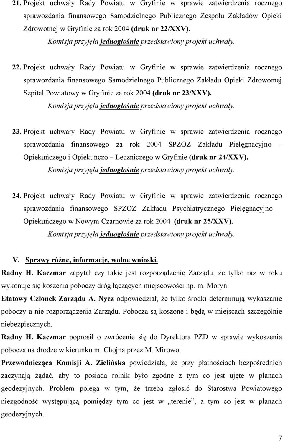 Projekt uchwały Rady Powiatu w Gryfinie w sprawie zatwierdzenia rocznego sprawozdania finansowego Samodzielnego Publicznego Zakładu Opieki Zdrowotnej Szpital Powiatowy w Gryfinie za rok 2004 (druk nr