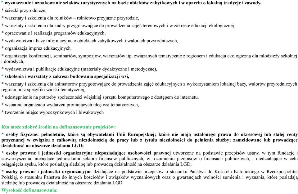 wydawnictwa i bazy informacyjne o obiektach zabytkowych i walorach przyrodniczych, * organizacja imprez edukacyjnych, * organizacja konferencji, seminariów, sympozjów, warsztatów itp.