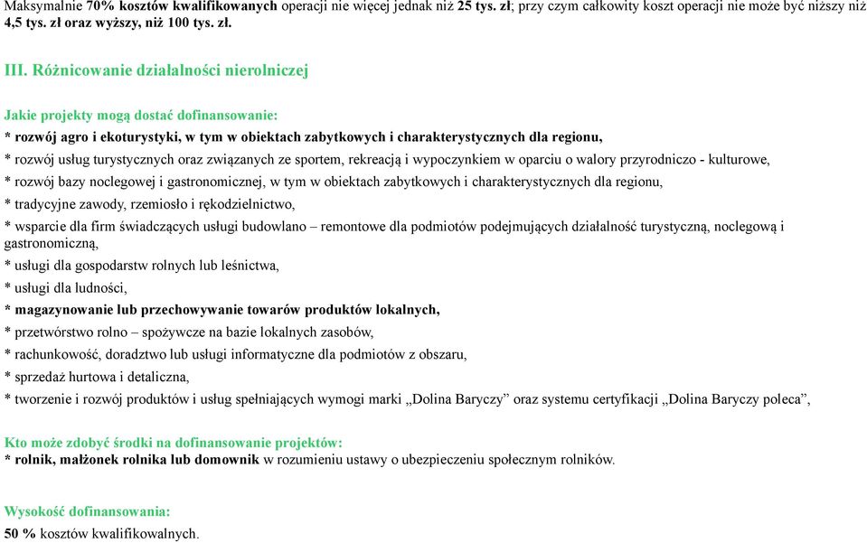 turystycznych oraz związanych ze sportem, rekreacją i wypoczynkiem w oparciu o walory przyrodniczo - kulturowe, * rozwój bazy noclegowej i gastronomicznej, w tym w obiektach zabytkowych i