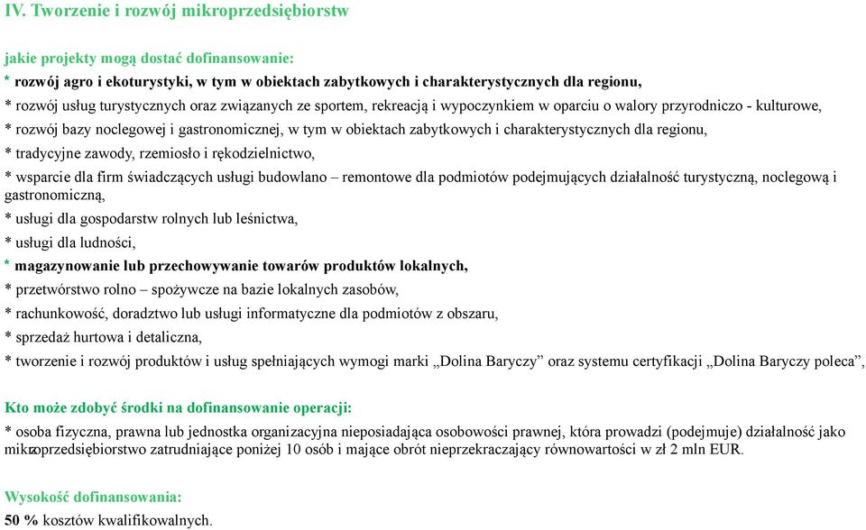 charakterystycznych dla regionu, * tradycyjne zawody, rzemiosło i rękodzielnictwo, * wsparcie dla firm świadczących usługi budowlano remontowe dla podmiotów podejmujących działalność turystyczną,