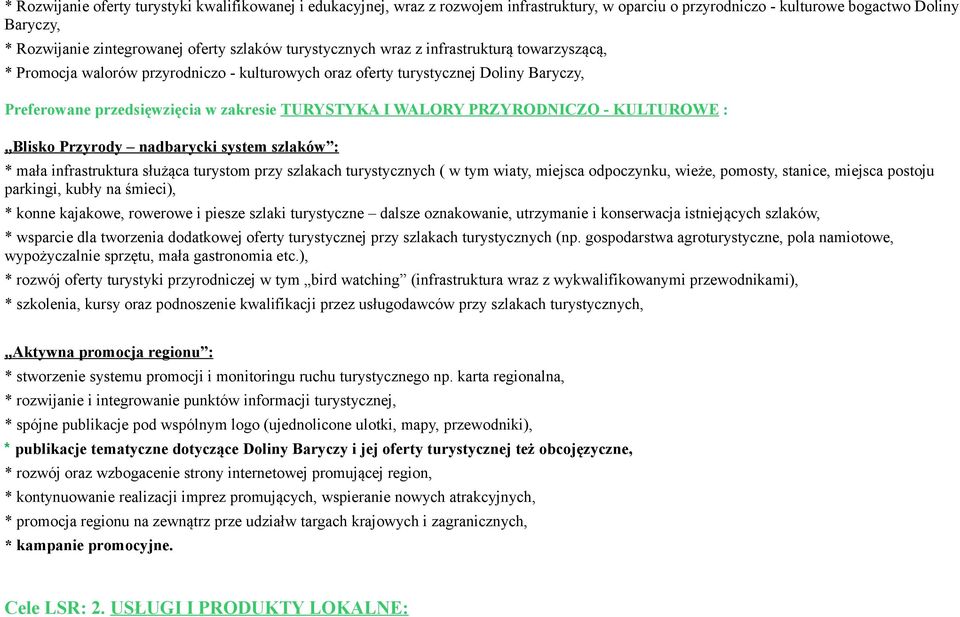 PRZYRODNICZO - KULTUROWE : Blisko Przyrody nadbarycki system szlaków : * mała infrastruktura służąca turystom przy szlakach turystycznych ( w tym wiaty, miejsca odpoczynku, wieże, pomosty, stanice,