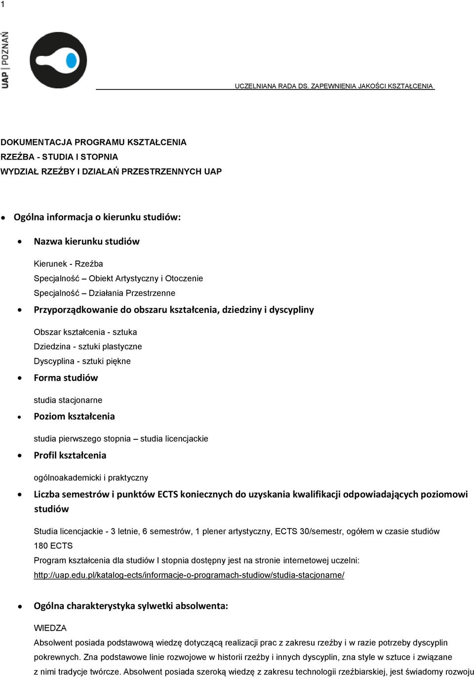 Kierunek - Rzeźba Specjalność Obiekt Artystyczny i Otoczenie Specjalność Działania Przestrzenne Przyporządkowanie do obszaru kształcenia, dziedziny i dyscypliny Obszar kształcenia - sztuka Dziedzina