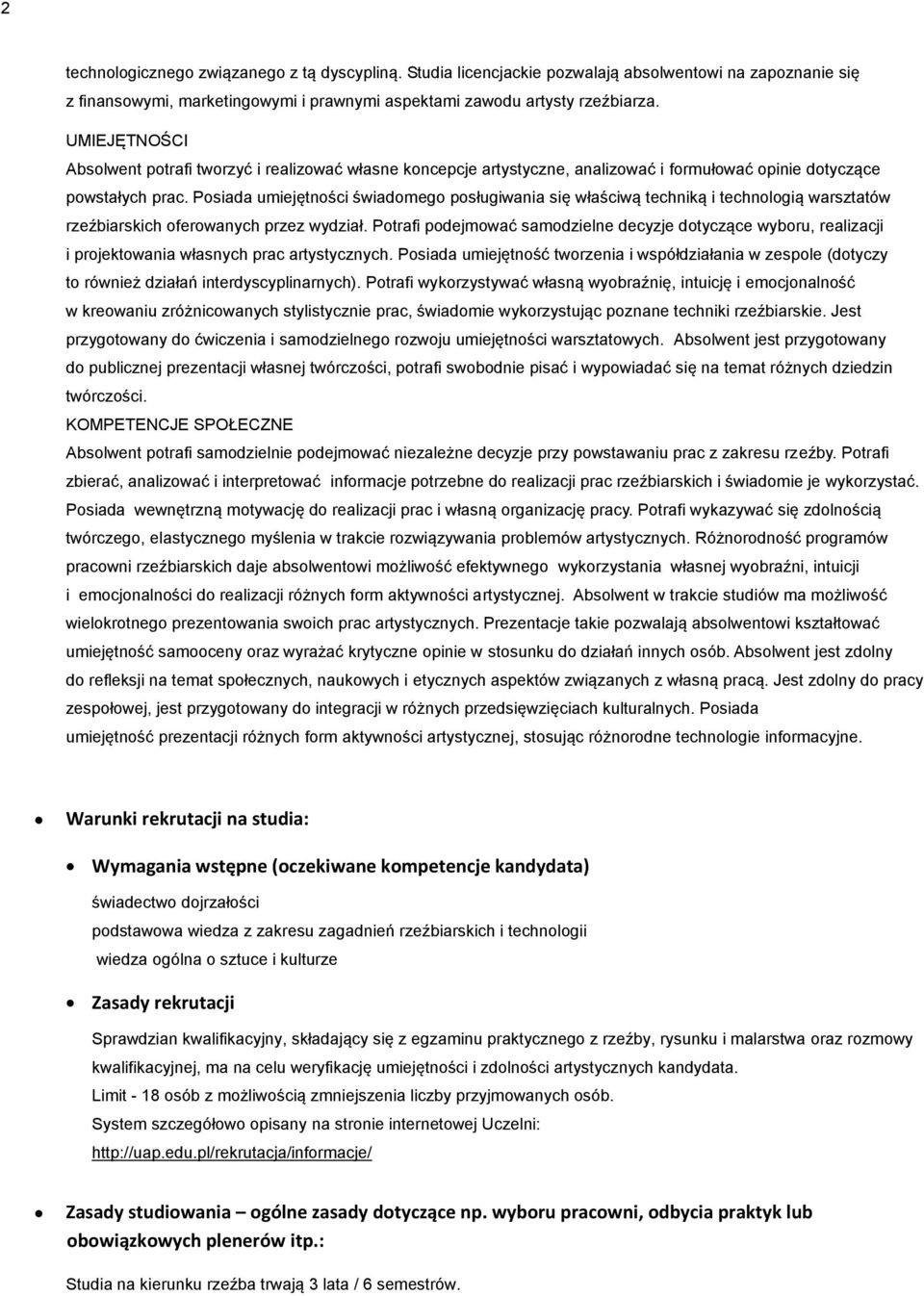 Posiada umiejętności świadomego posługiwania się właściwą techniką i technologią warsztatów rzeźbiarskich oferowanych przez wydział.