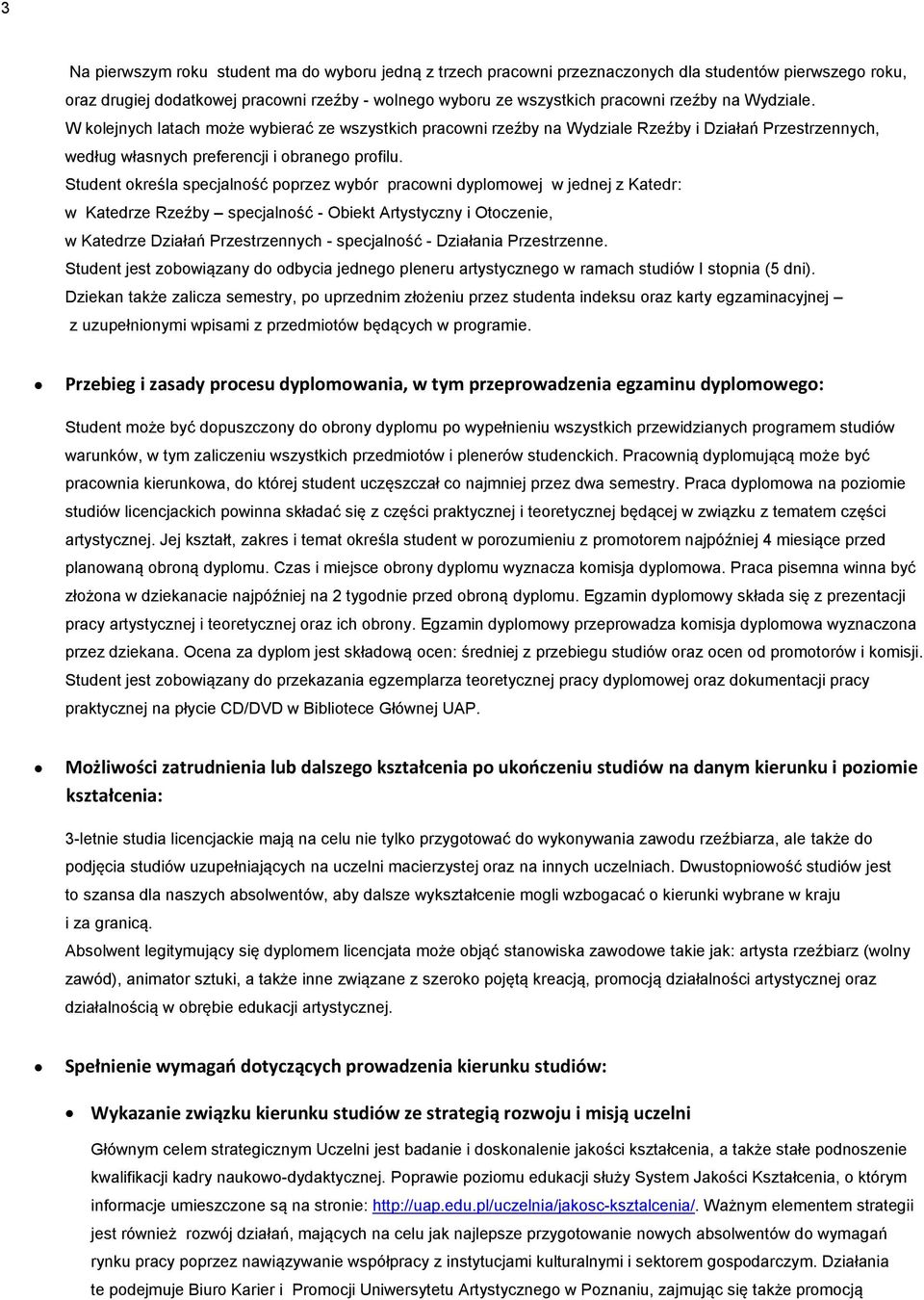 Student określa specjalność poprzez wybór pracowni dyplomowej w jednej z Katedr: w Katedrze Rzeźby specjalność - Obiekt Artystyczny i Otoczenie, w Katedrze Działań Przestrzennych - specjalność -