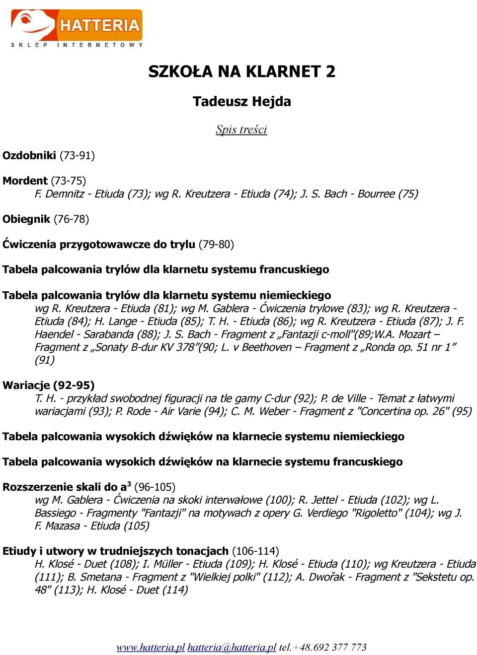 R. Kreutzera - Etiuda (81); wg M. Gablera - Ćwiczenia trylowe (83); wg R. Kreutzera - Etiuda (84); H. Lange - Etiuda (85); T. H. - Etiuda (86); wg R. Kreutzera - Etiuda (87); J. F.