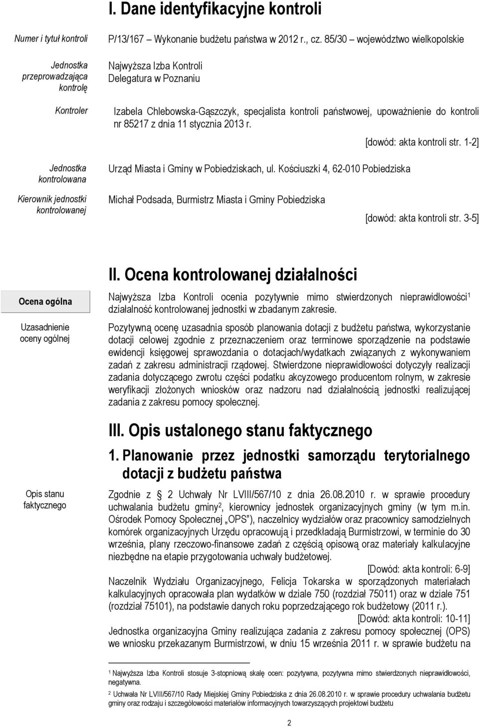 Urząd Miasta i Gminy w Pobiedziskach, ul. Kościuszki 4, 62-010 Pobiedziska [dowód: akta kontroli str.