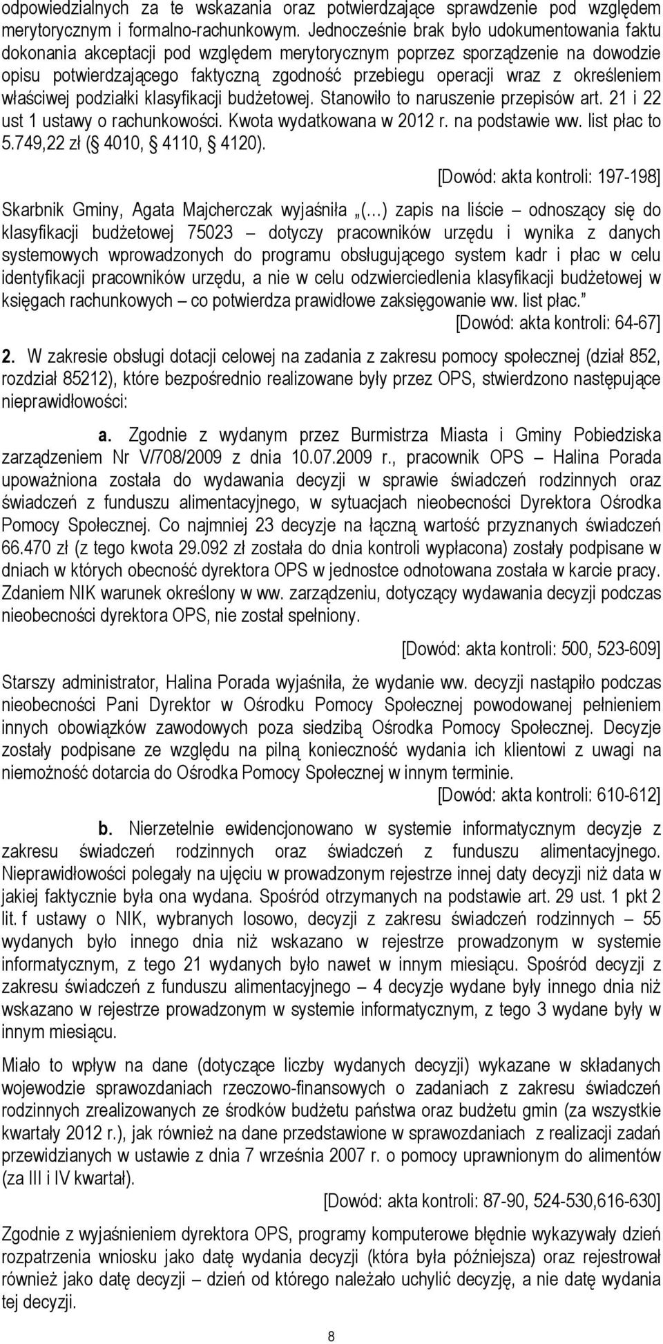 określeniem właściwej podziałki klasyfikacji budżetowej. Stanowiło to naruszenie przepisów art. 21 i 22 ust 1 ustawy o rachunkowości. Kwota wydatkowana w 2012 r. na podstawie ww. list płac to 5.