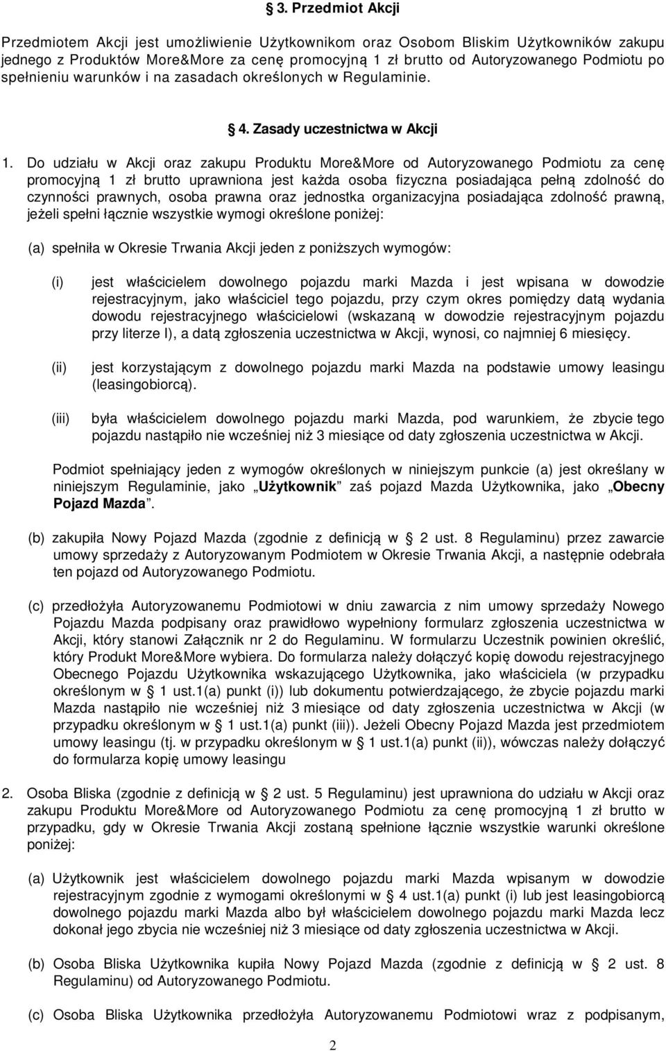 Do udziału w Akcji oraz zakupu Produktu More&More od Autoryzowanego Podmiotu za cenę promocyjną 1 zł brutto uprawniona jest każda osoba fizyczna posiadająca pełną zdolność do czynności prawnych,