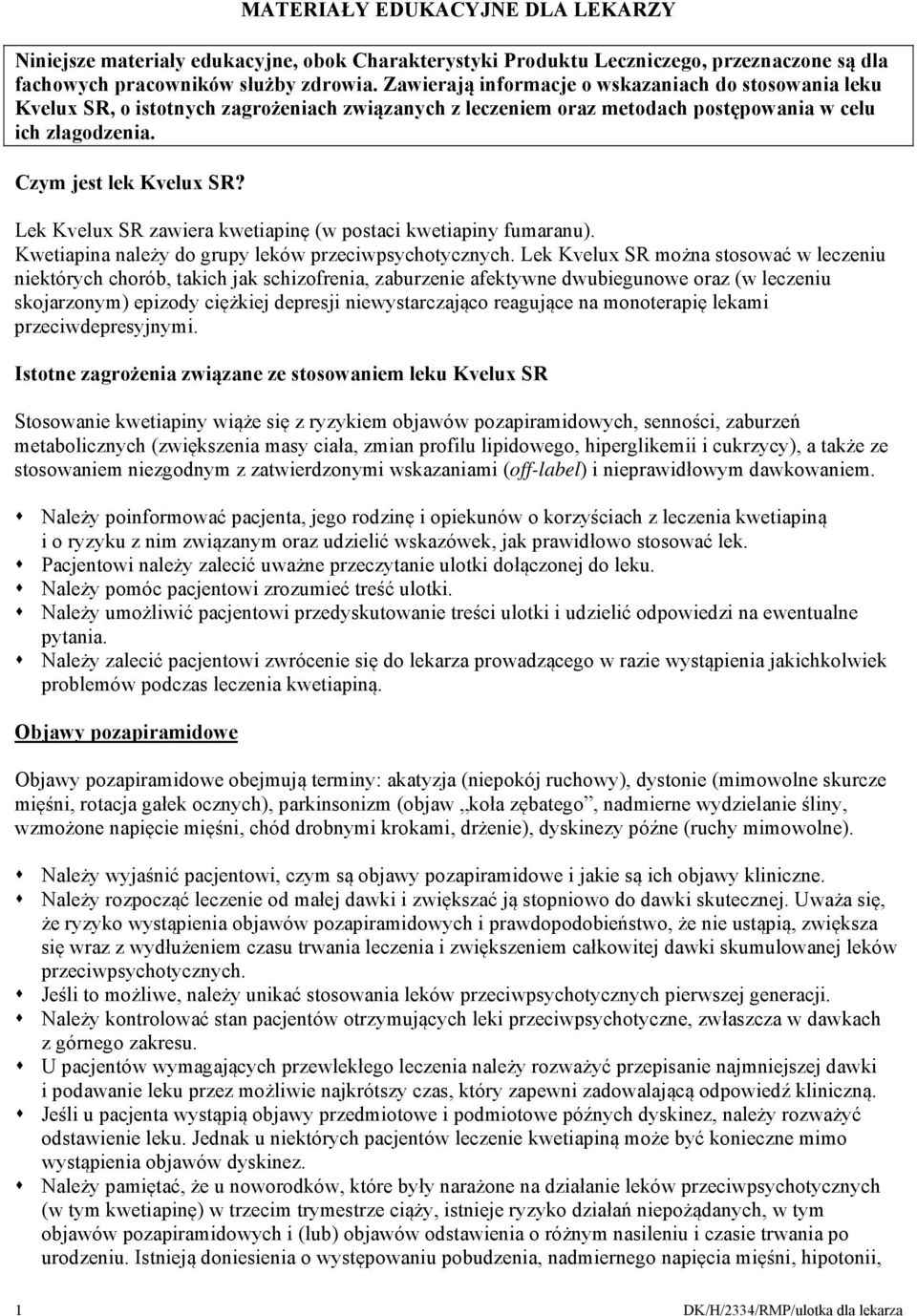 Lek Kvelux SR zawiera kwetiapinę (w postaci kwetiapiny fumaranu). Kwetiapina należy do grupy leków przeciwpsychotycznych.