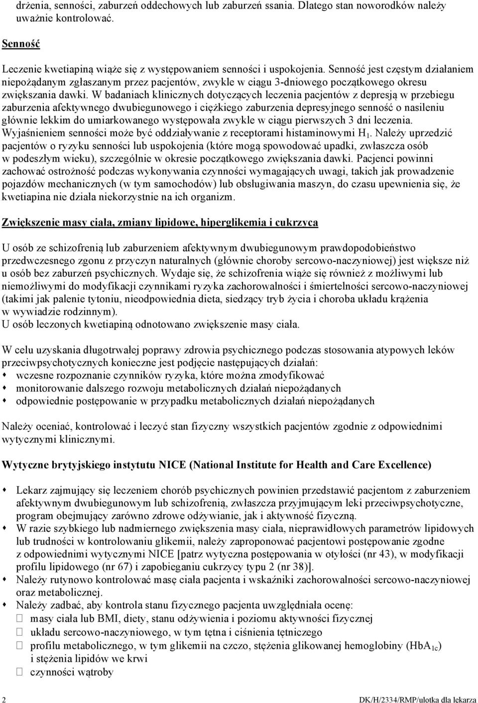 W badaniach klinicznych dotyczących leczenia pacjentów z depresją w przebiegu zaburzenia afektywnego dwubiegunowego i ciężkiego zaburzenia depresyjnego senność o nasileniu głównie lekkim do