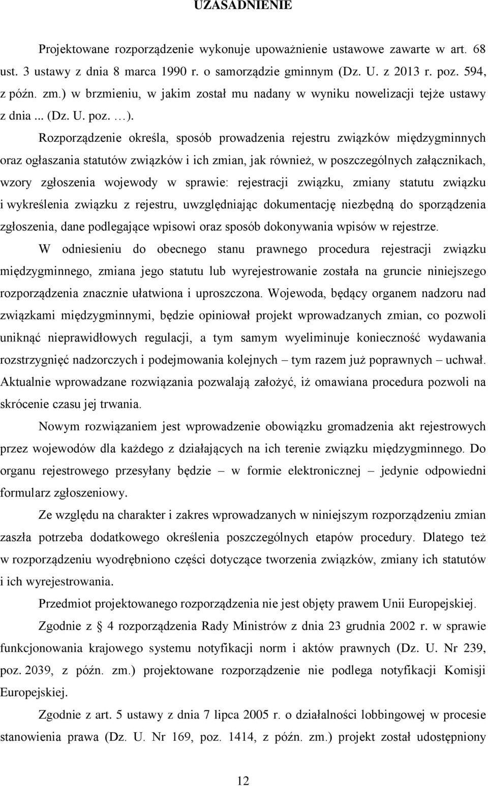 Rozporządzenie określa, sposób prowadzenia rejestru związków międzygminnych oraz ogłaszania statutów związków i ich zmian, jak również, w poszczególnych załącznikach, wzory zgłoszenia wojewody w