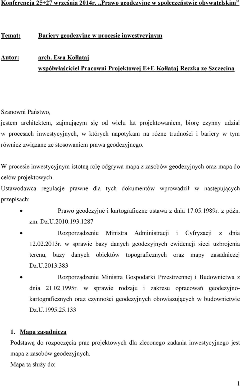 inwestycyjnych, w których napotykam na różne trudności i bariery w tym również związane ze stosowaniem prawa geodezyjnego.