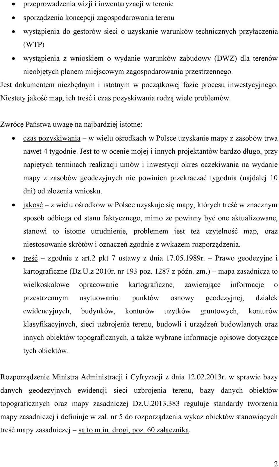 Niestety jakość map, ich treść i czas pozyskiwania rodzą wiele problemów.