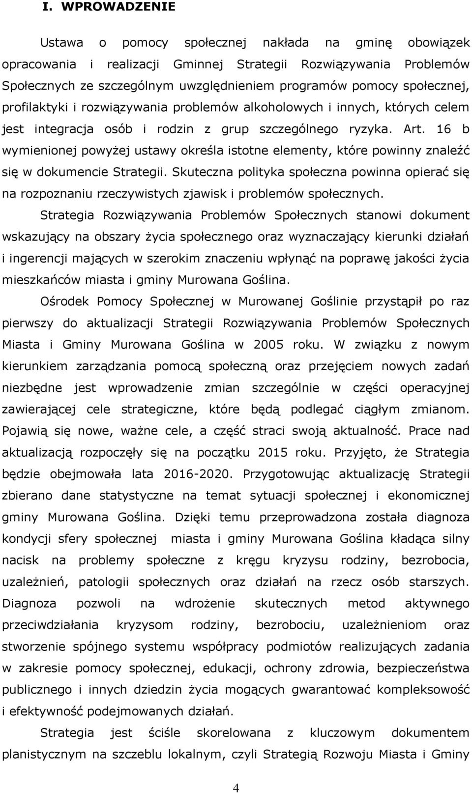 16 b ymienionej poyżej ustay określa istotne elementy, które poinny znaleźć się dokumencie Strategii.