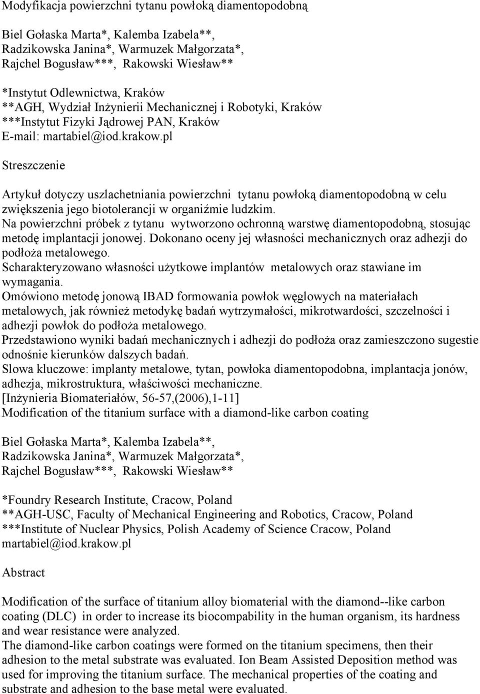 pl Streszczenie Artykuł dotyczy uszlachetniania powierzchni tytanu powłoką diamentopodobną w celu zwiększenia jego biotolerancji w organiźmie ludzkim.