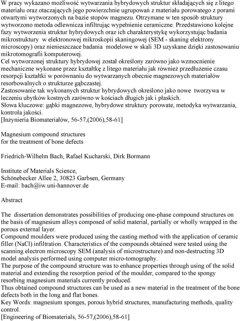 Przedstawiono kolejne fazy wytworzenia struktur hybrydowych oraz ich charakterystykę wykorzystując badania mikrostruktury w elektronowej mikroskopii skaningowej (SEM - skaning elektrony microscopy)
