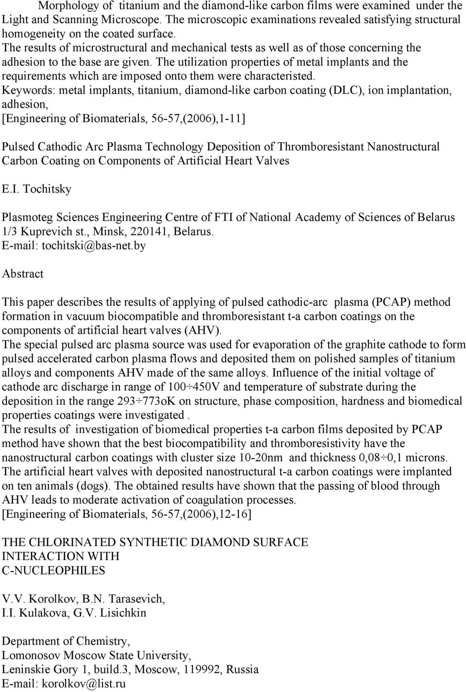 The results of microstructural and mechanical tests as well as of those concerning the adhesion to the base are given.