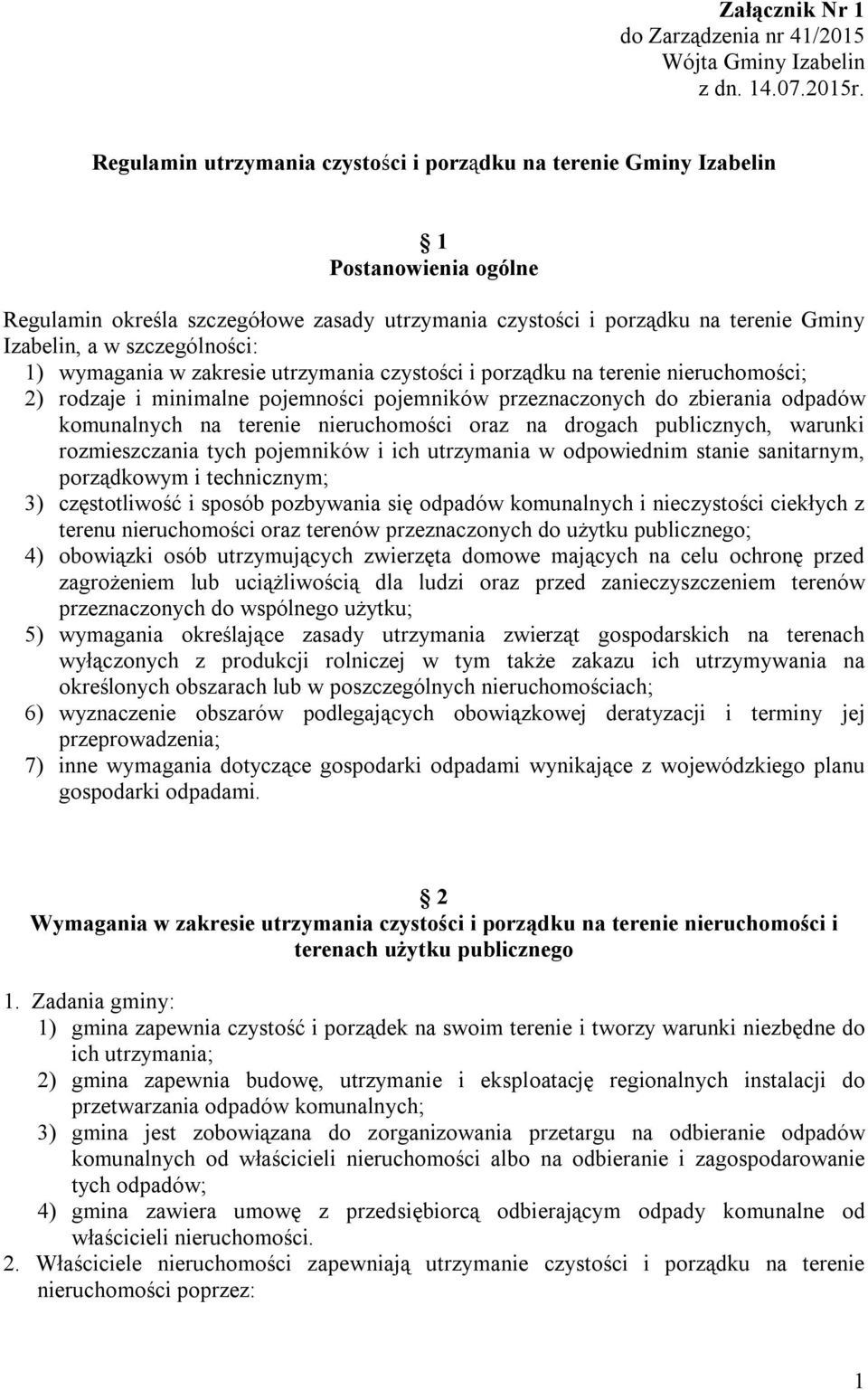 szczególności: 1) wymagania w zakresie utrzymania czystości i porządku na terenie nieruchomości; 2) rodzaje i minimalne pojemności pojemników przeznaczonych do zbierania odpadów komunalnych na