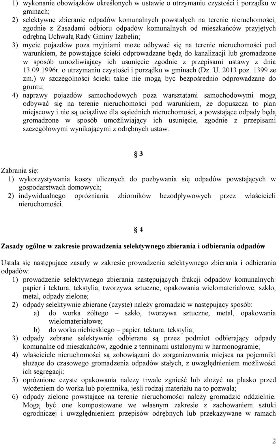 odprowadzane będą do kanalizacji lub gromadzone w sposób umożliwiający ich usunięcie zgodnie z przepisami ustawy z dnia 13.09.1996r. o utrzymaniu czystości i porządku w gminach (Dz. U. 2013 poz.